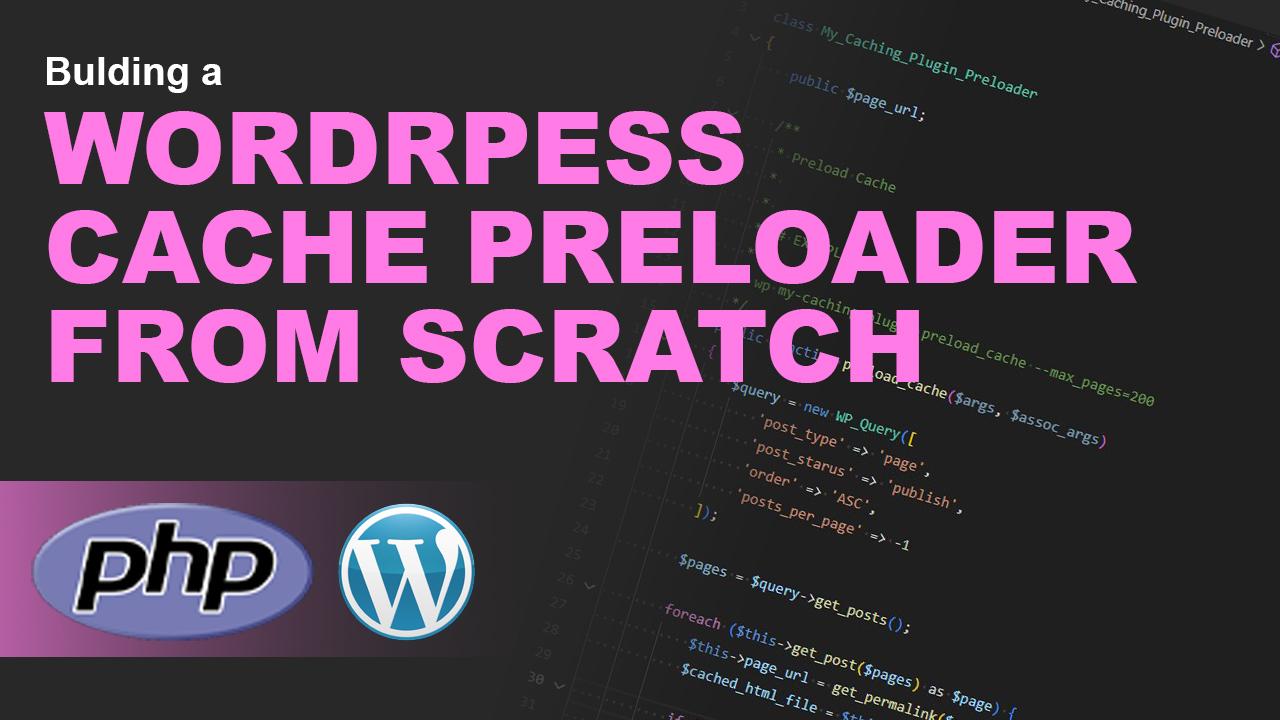 Building a WordPress Caching Preloader from Scratch - Full Advanced Tutorial